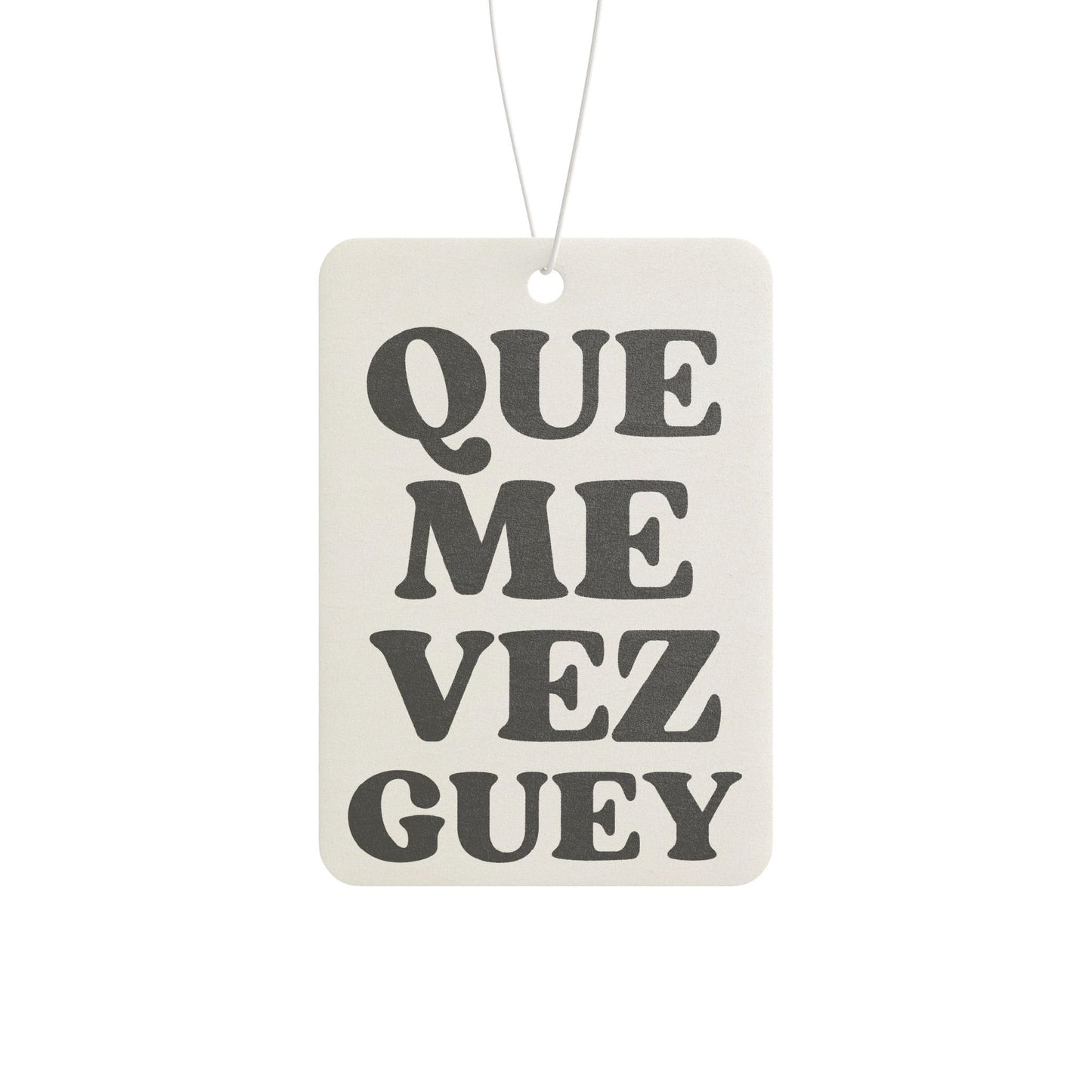 “Que Me Vez Guey” Funny Car Air Freshener
