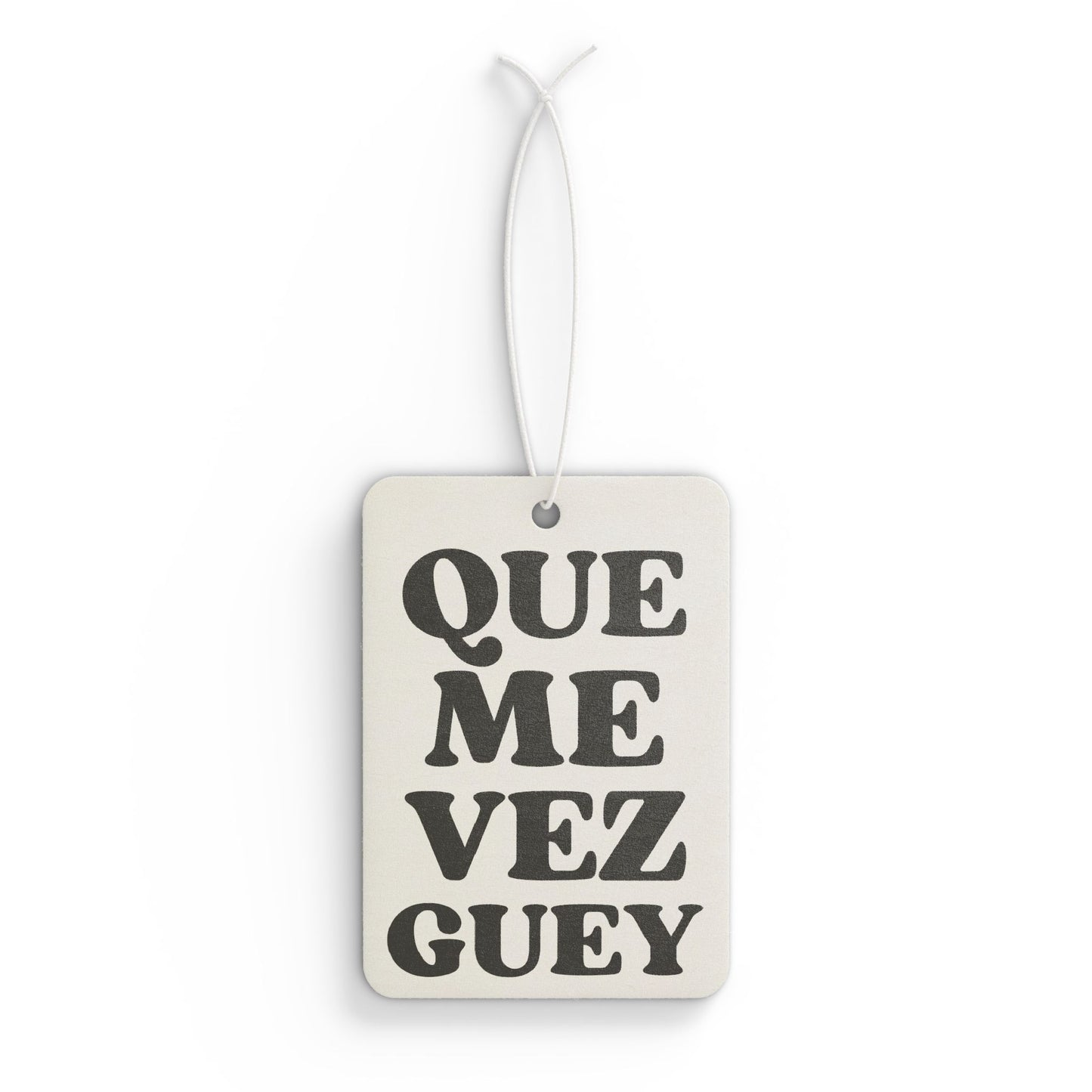 “Que Me Vez Guey”  Funny Car Air Freshener