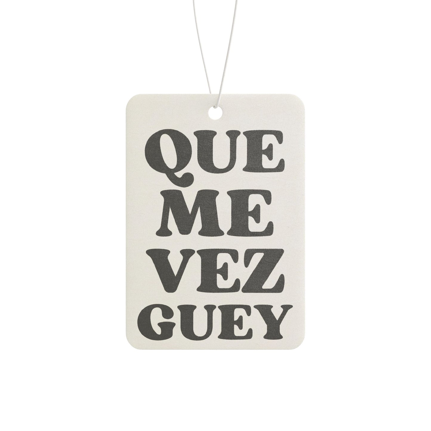 “Que Me Vez Guey”  Funny Car Air Freshener