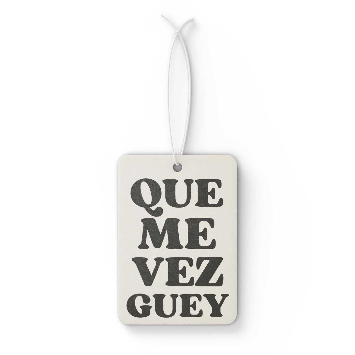 “Que Me Vez Guey”  Funny Car Air Freshener