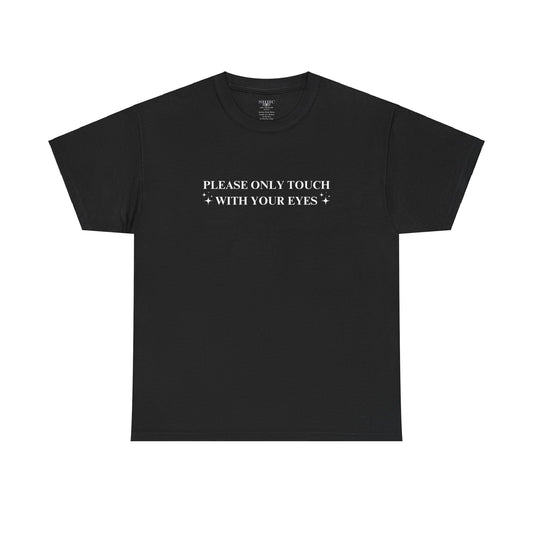 PLEASE ONLY TOUCH WITH YOUR EYES TEE